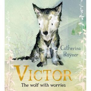 Victor, the Wolf with Worries -- Catherine Rayner